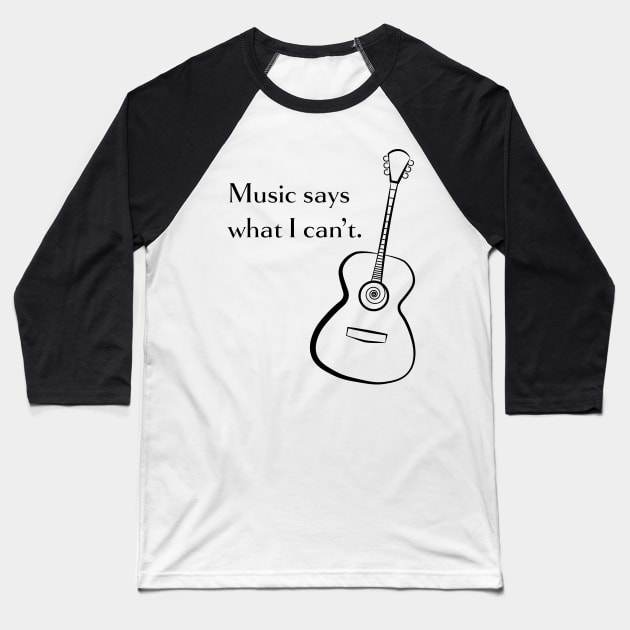 Music Says What I Can't Baseball T-Shirt by authortarakelly